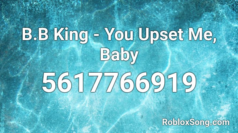 B.B King - You Upset Me, Baby Roblox ID