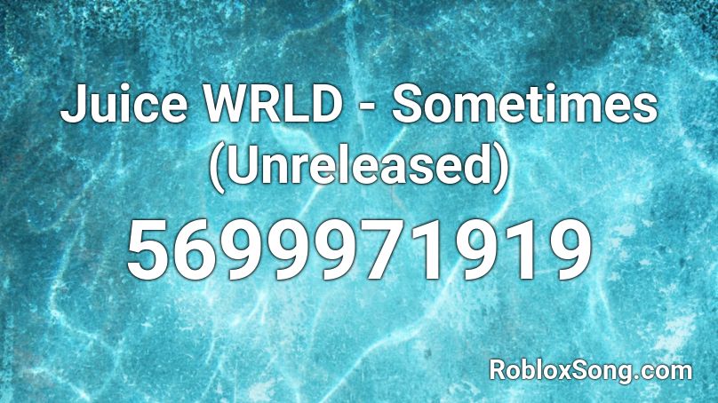 Juice WRLD - Sometimes (Unreleased)  Roblox ID