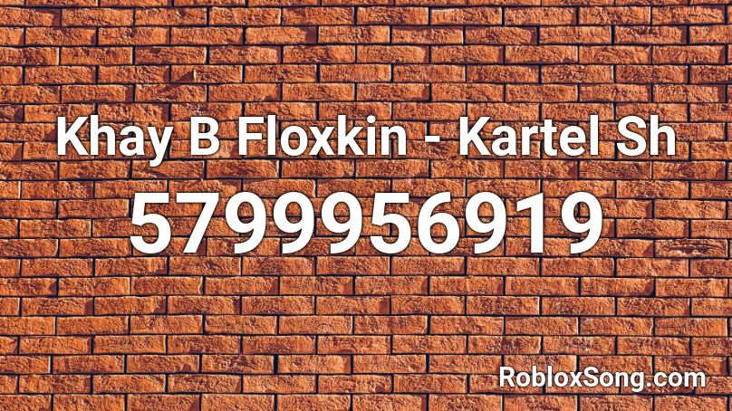 Khay B Floxkin - Kartel Sh Roblox ID
