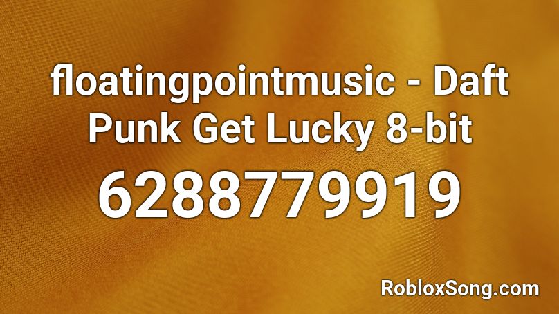 floatingpointmusic - Daft Punk Get Lucky 8-bit Roblox ID