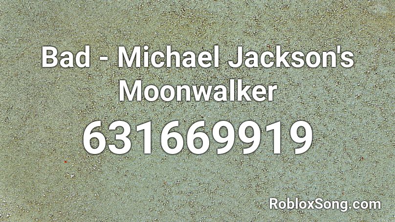 Bad - Michael Jackson's Moonwalker Roblox ID