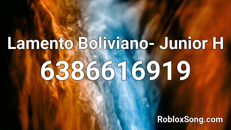 Lamento Boliviano- Junior H Roblox ID