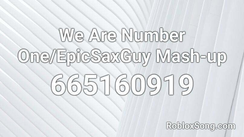 We Are Number One/EpicSaxGuy Mash-up  Roblox ID