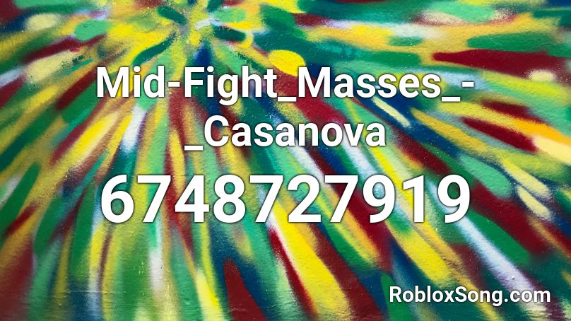 Mid Fight Masses Casanova Roblox Id Roblox Music Codes - casanova roblox id