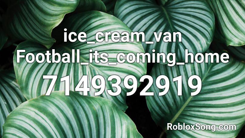 ice_cream_van Football_its_coming_home Roblox ID