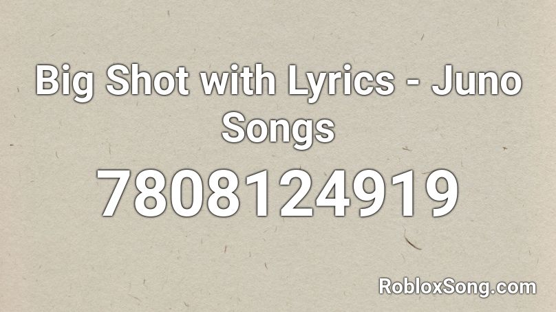 Big Shot with Lyrics - Juno Songs Roblox ID