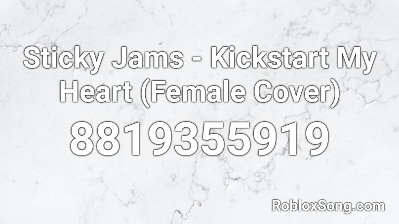 Sticky Jams - Kickstart My Heart (Female Cover) Roblox ID