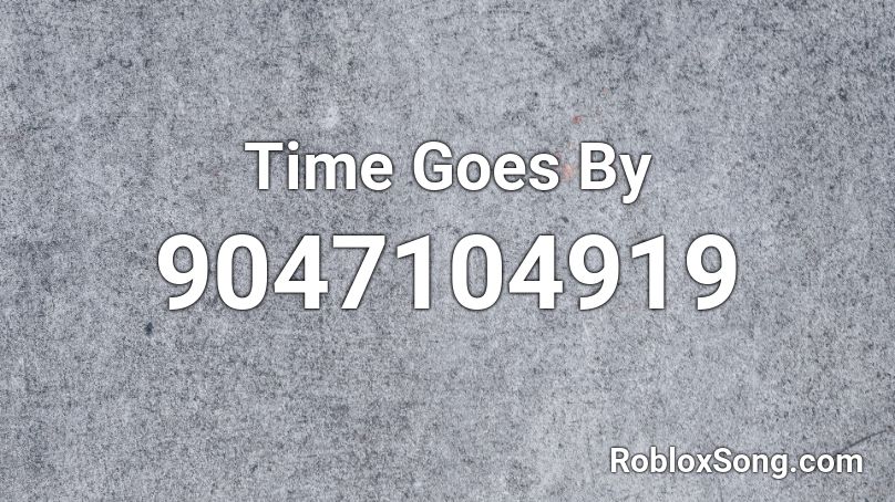 Time Goes By Roblox ID