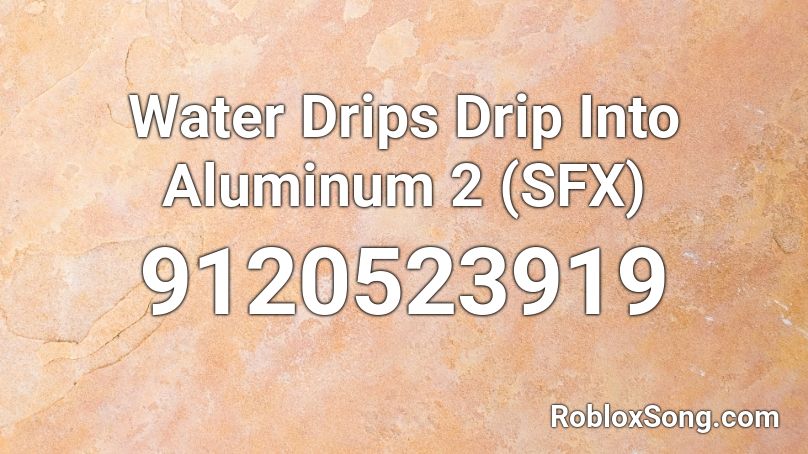 Water Drips Drip Into Aluminum 2 (SFX) Roblox ID