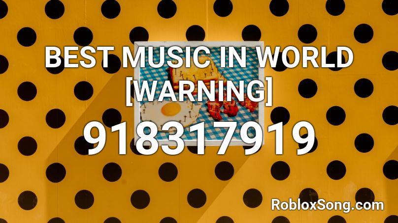 BEST MUSIC IN WORLD [WARNING] Roblox ID