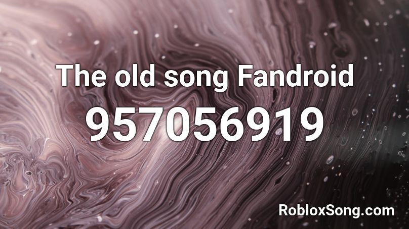 The old song Fandroid Roblox ID