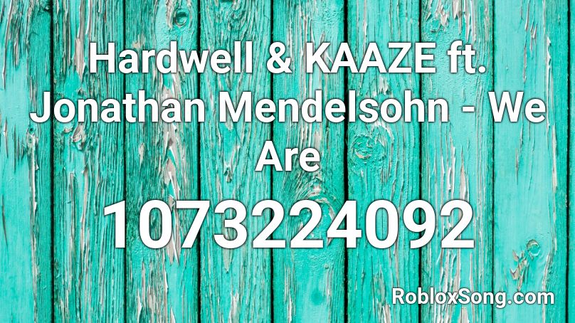 Hardwell & KAAZE ft. Jonathan Mendelsohn - We Are  Roblox ID