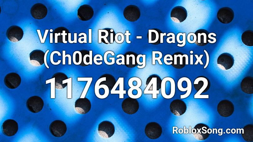 Virtual Riot - Dragons (Ch0deGang Remix) Roblox ID