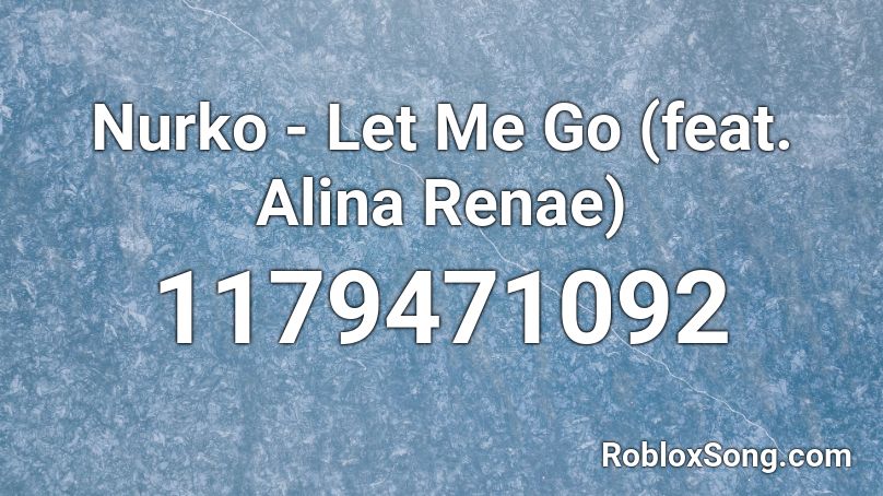 Nurko - Let Me Go (feat. Alina Renae) Roblox ID