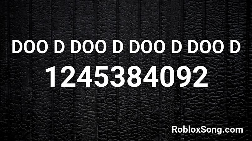 DOO D DOO D DOO D DOO D Roblox ID