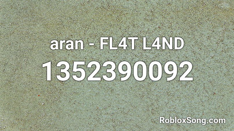 aran - FL4T L4ND Roblox ID