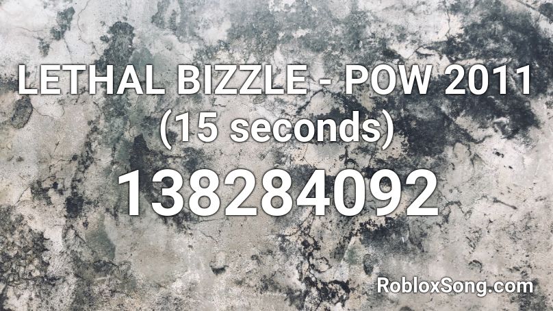LETHAL BIZZLE - POW 2011 (15 seconds) Roblox ID