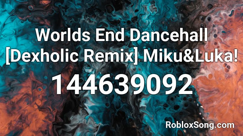 Worlds End Dancehall [Dexholic Remix] Miku&Luka! Roblox ID