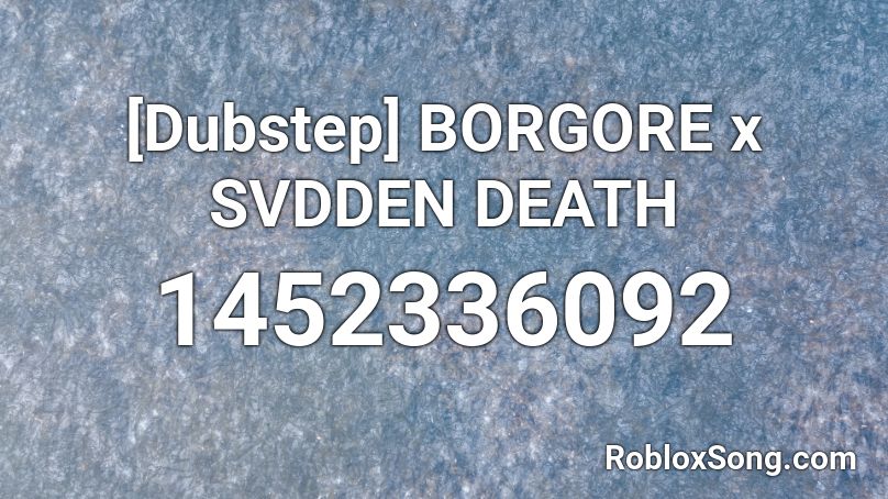 [Dubstep] BORGORE x SVDDEN DEATH Roblox ID