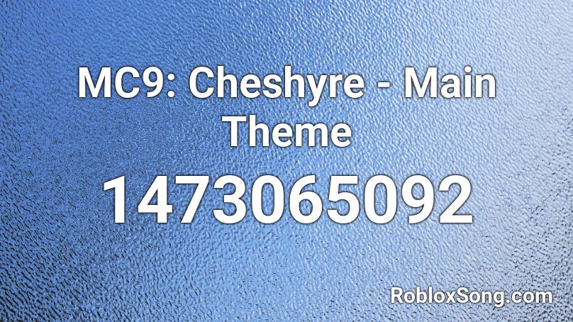 MC9: Cheshyre - Main Theme Roblox ID