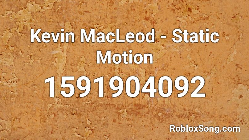 Kevin MacLeod - Static Motion Roblox ID