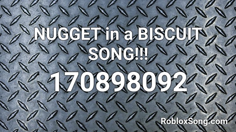 NUGGET in a BISCUIT SONG!!! Roblox ID