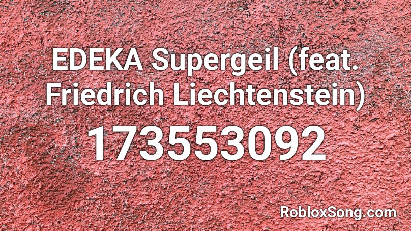 EDEKA Supergeil (feat. Friedrich Liechtenstein) Roblox ID