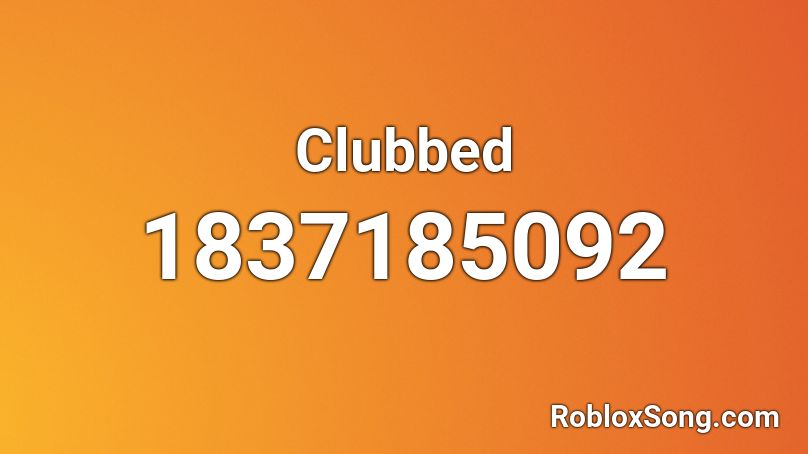 Clubbed Roblox ID