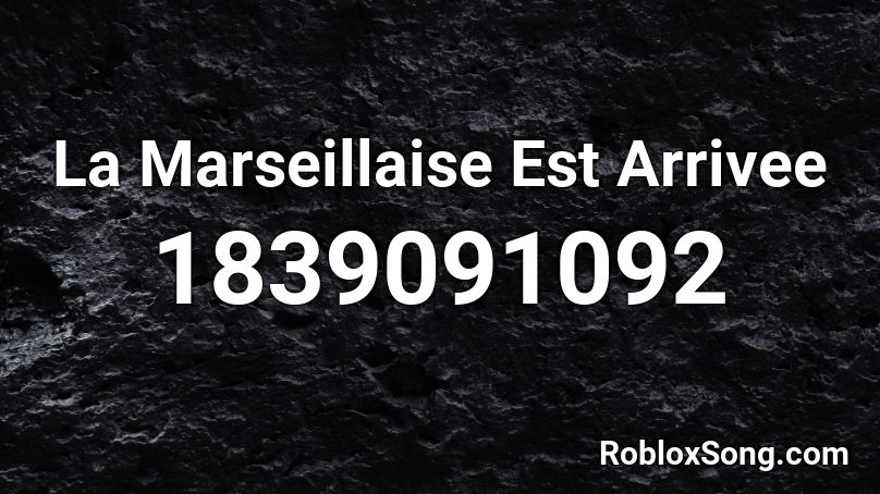 La Marseillaise Est Arrivee Roblox ID