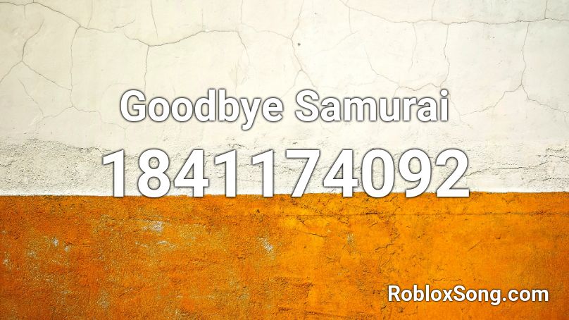 Goodbye Samurai Roblox ID