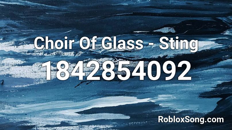 Choir Of Glass - Sting Roblox ID