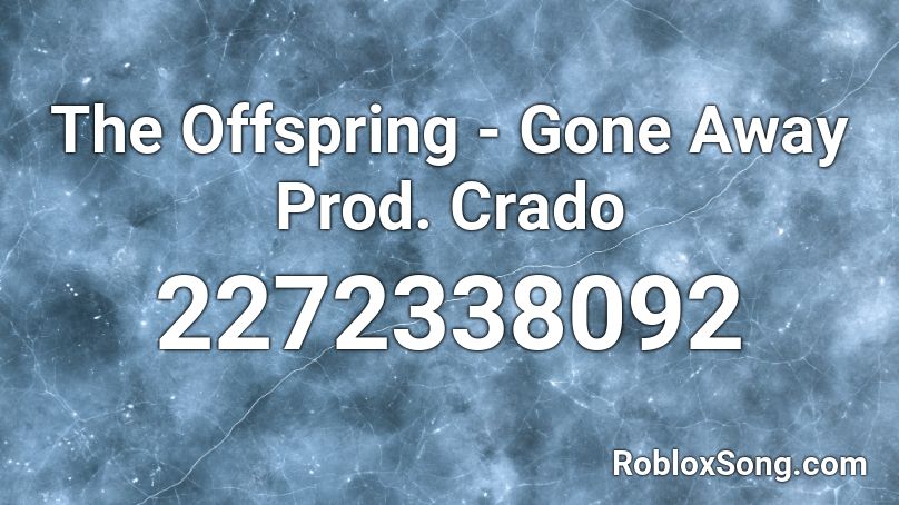 The Offspring - Gone Away Prod. Crado Roblox ID