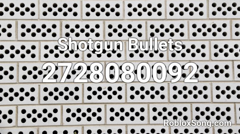 Shotgun Bullets Roblox ID