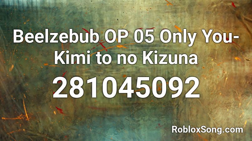 Beelzebub OP 05 Only You- Kimi to no Kizuna Roblox ID