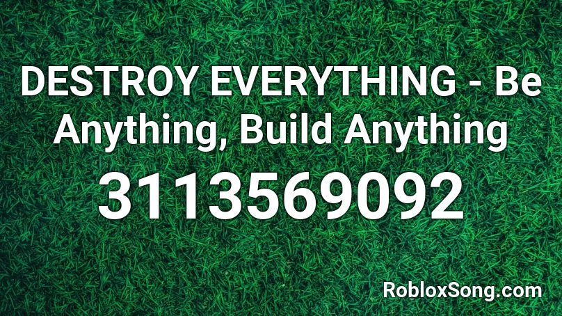 DESTROY EVERYTHING - Be Anything, Build Anything Roblox ID