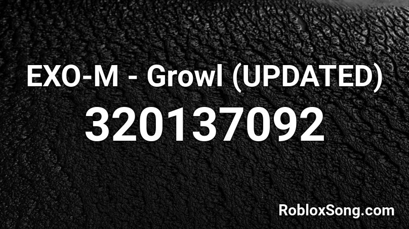 EXO-M - Growl (UPDATED) Roblox ID