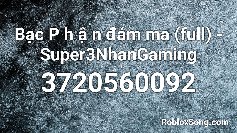 Bạc P h ậ n đám ma (full) - Super3NhanGaming Roblox ID