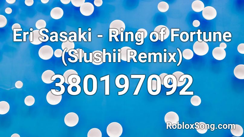 Eri Sasaki - Ring of Fortune (Slushii Remix) Roblox ID