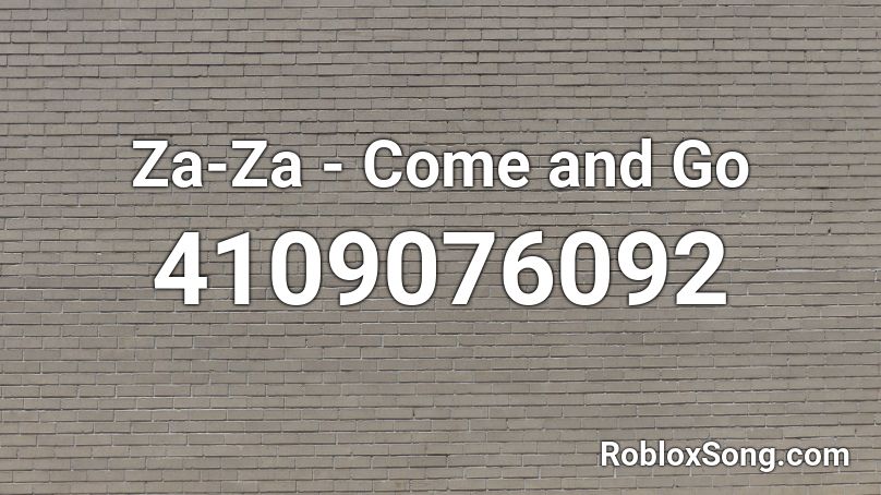 Za-Za - Come and Go Roblox ID