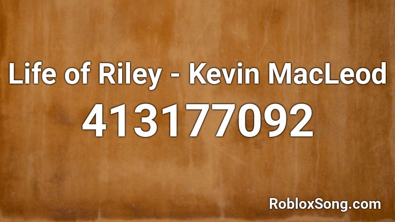 Life of Riley - Kevin MacLeod Roblox ID