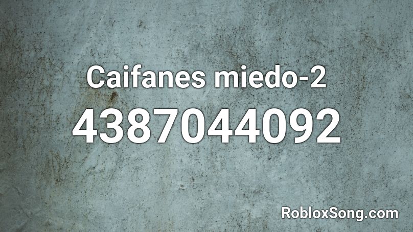 Caifanes miedo-2 Roblox ID