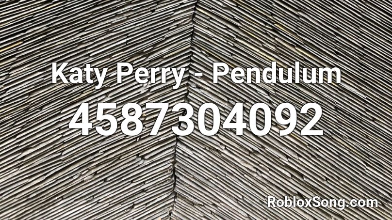 Katy Perry - Pendulum  Roblox ID