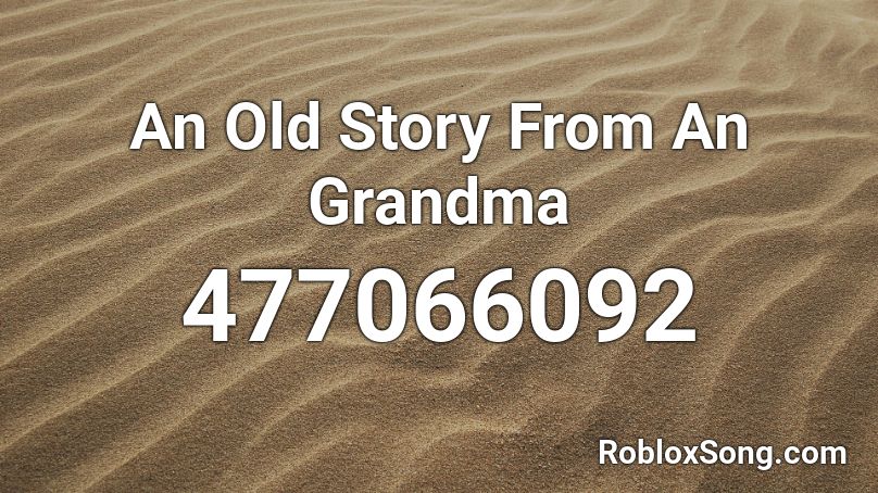 An Old Story From An Grandma Roblox ID