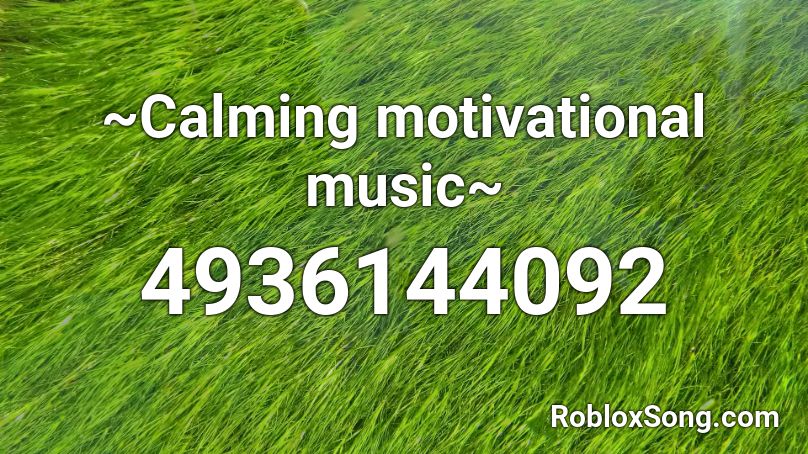 ~Calming motivational music~ Roblox ID