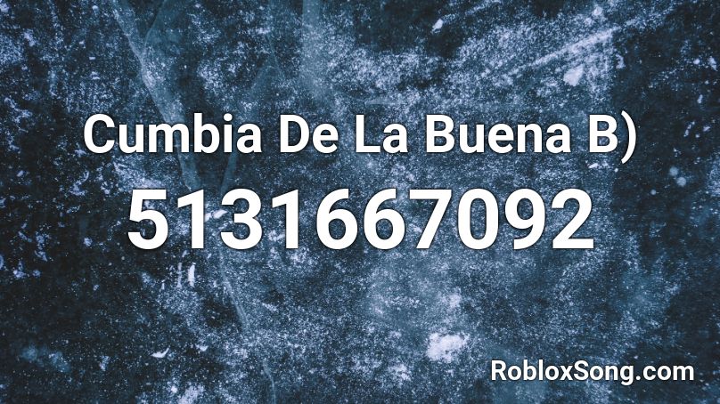 Cumbia De La Buena B) Roblox ID
