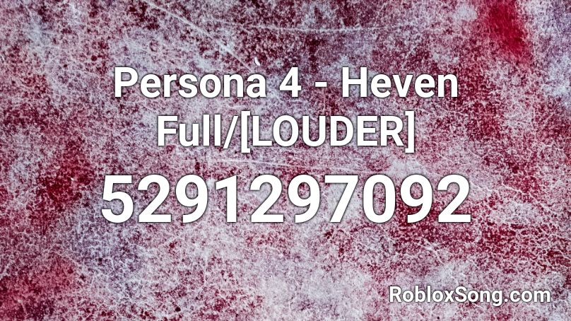 Persona 4 - Heaven Full/[LOUDER] Roblox ID