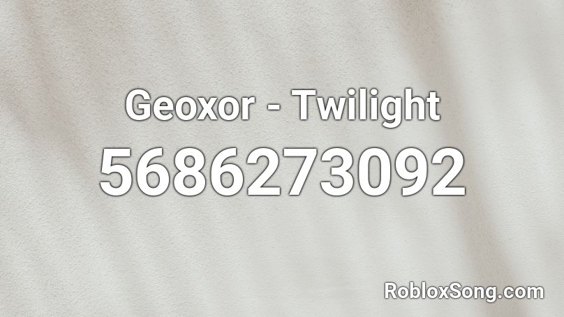 Geoxor - Twilight Roblox ID