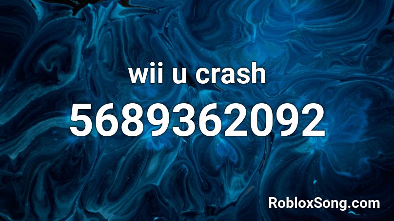 wii u crash Roblox ID