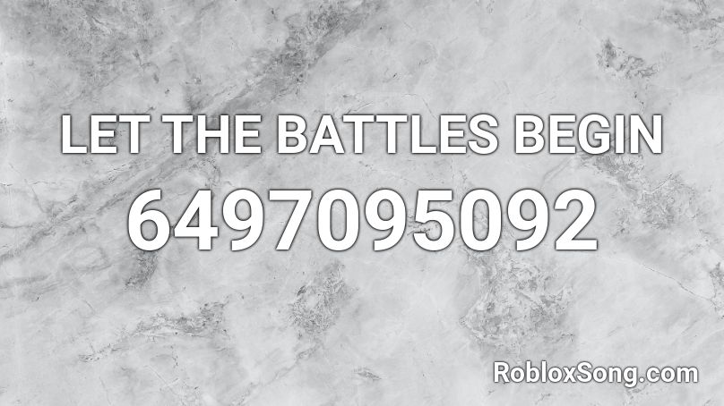 LET THE BATTLES BEGIN Roblox ID