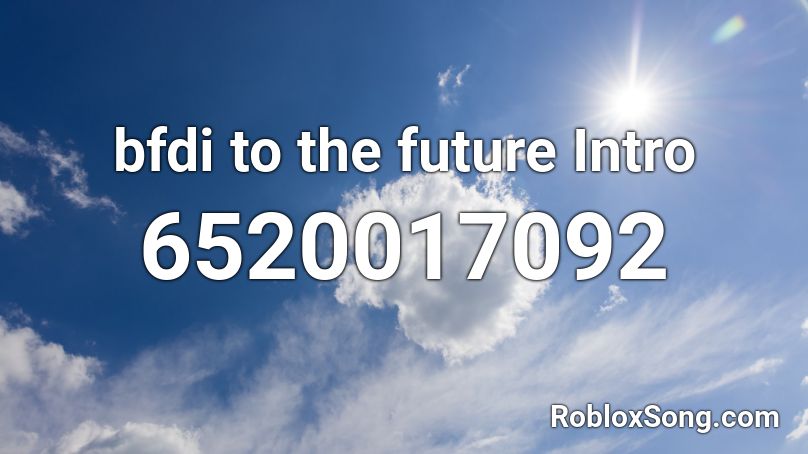 bfdi to the future Intro Roblox ID